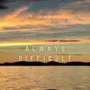 AM Rustic - Always Difficult - Single